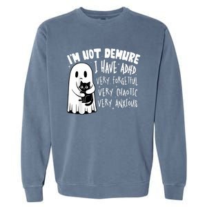 I Am Not Demure I Have Adha Very Forgetful Very Chaotic Garment-Dyed Sweatshirt