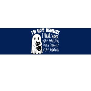 I Am Not Demure I Have Adha Very Forgetful Very Chaotic Bumper Sticker