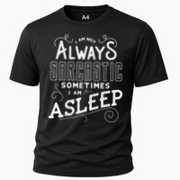 I Am Not Always Sarcastic Sometimes I Am Asleep Gift Cooling Performance Crew T-Shirt