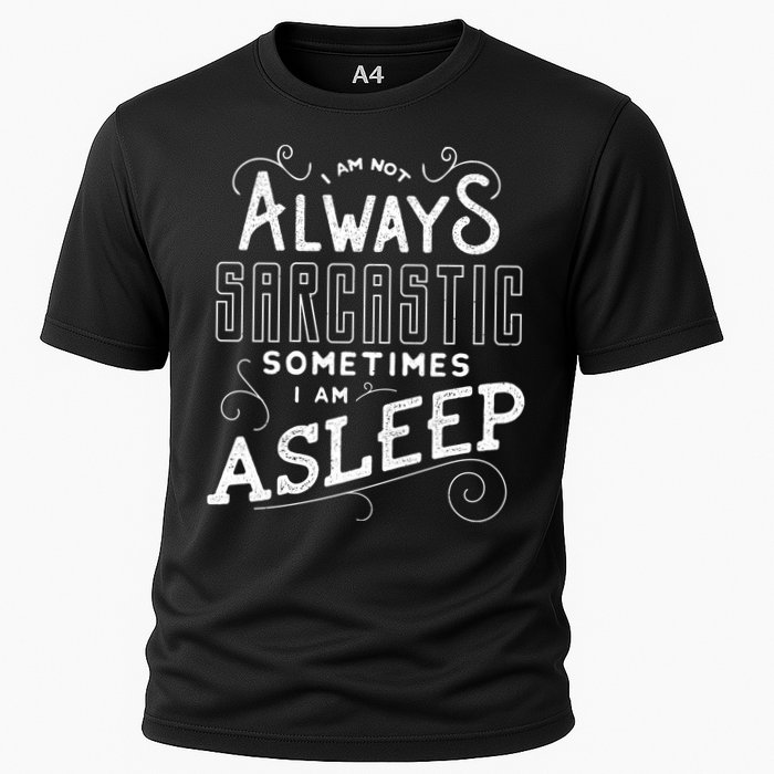 I Am Not Always Sarcastic Sometimes I Am Asleep Gift Cooling Performance Crew T-Shirt