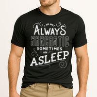 I Am Not Always Sarcastic Sometimes I Am Asleep Gift Cooling Performance Crew T-Shirt