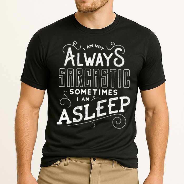 I Am Not Always Sarcastic Sometimes I Am Asleep Gift Cooling Performance Crew T-Shirt