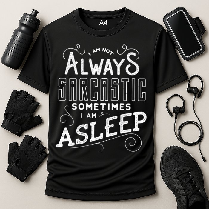 I Am Not Always Sarcastic Sometimes I Am Asleep Gift Cooling Performance Crew T-Shirt
