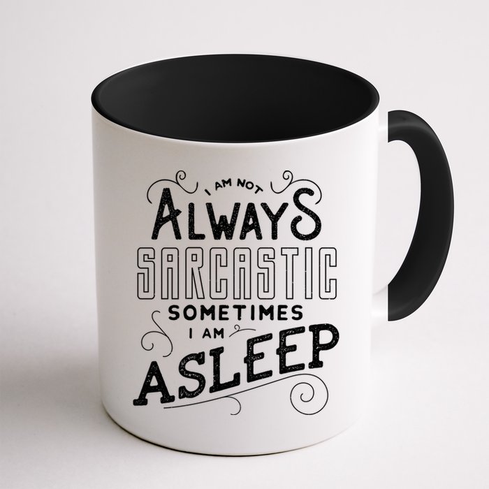 I Am Not Always Sarcastic Sometimes I Am Asleep Gift Mug