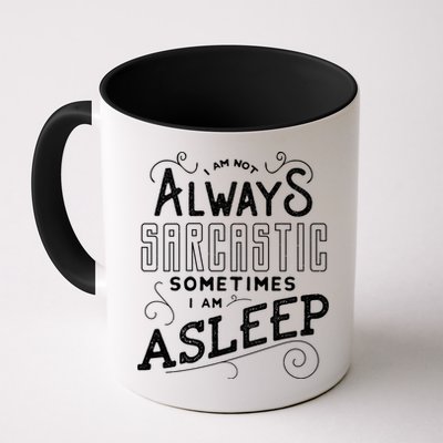 I Am Not Always Sarcastic Sometimes I Am Asleep Gift Mug