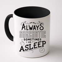 I Am Not Always Sarcastic Sometimes I Am Asleep Gift Mug
