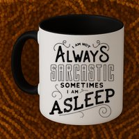 I Am Not Always Sarcastic Sometimes I Am Asleep Gift Mug