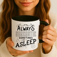 I Am Not Always Sarcastic Sometimes I Am Asleep Gift Mug
