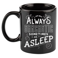 I Am Not Always Sarcastic Sometimes I Am Asleep Gift 11oz C Handle Ceramic Mug