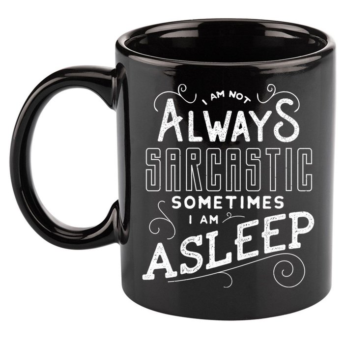 I Am Not Always Sarcastic Sometimes I Am Asleep Gift 11oz C Handle Ceramic Mug