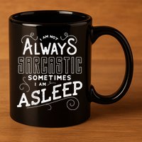I Am Not Always Sarcastic Sometimes I Am Asleep Gift 11oz C Handle Ceramic Mug