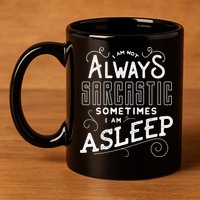I Am Not Always Sarcastic Sometimes I Am Asleep Gift 11oz C Handle Ceramic Mug