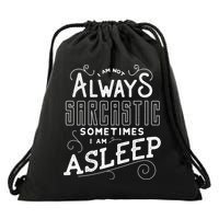 I Am Not Always Sarcastic Sometimes I Am Asleep Gift Drawstring Bag