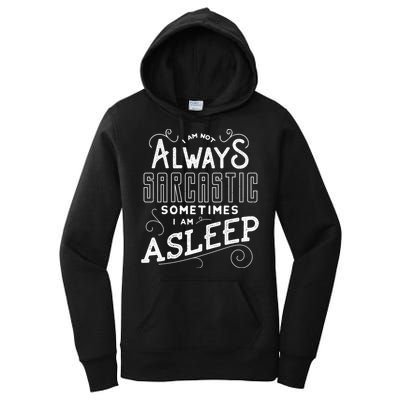 I Am Not Always Sarcastic Sometimes I Am Asleep Gift Women's Pullover Hoodie
