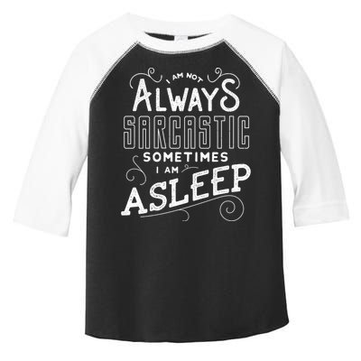 I Am Not Always Sarcastic Sometimes I Am Asleep Gift Toddler Fine Jersey T-Shirt