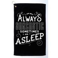 I Am Not Always Sarcastic Sometimes I Am Asleep Gift Golf Towel