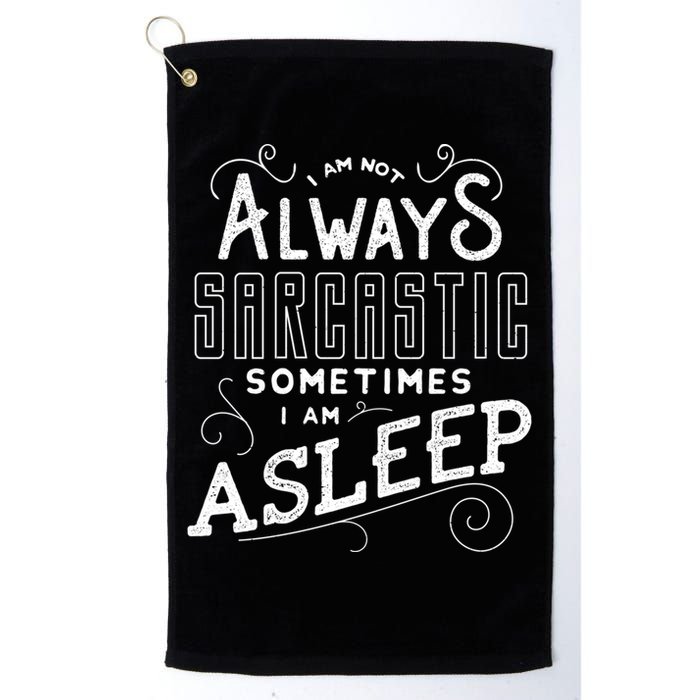 I Am Not Always Sarcastic Sometimes I Am Asleep Gift Golf Towel