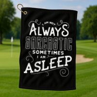 I Am Not Always Sarcastic Sometimes I Am Asleep Gift Golf Towel
