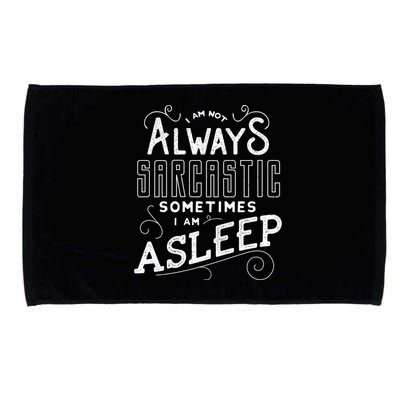 I Am Not Always Sarcastic Sometimes I Am Asleep Gift Microfiber Hand Towel