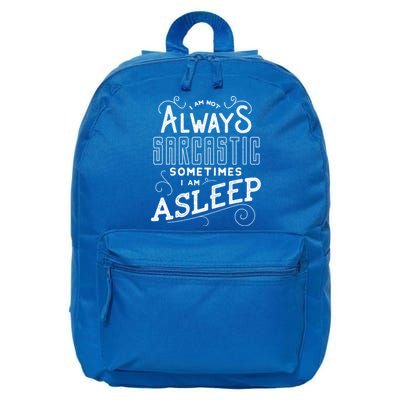 I Am Not Always Sarcastic Sometimes I Am Asleep Gift 16 in Basic Backpack