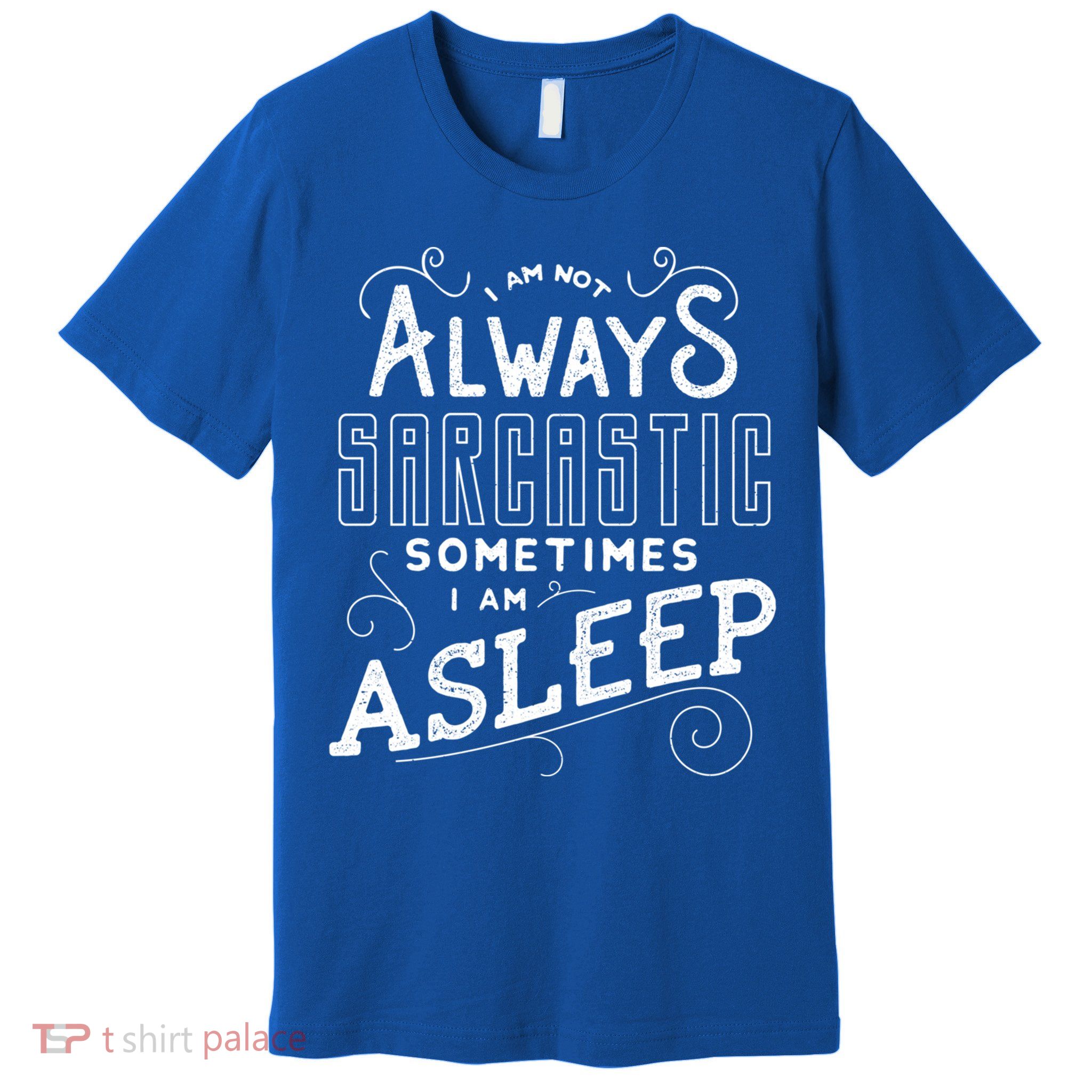 I Am Not Always Sarcastic Sometimes I Am Asleep Gift Premium T-Shirt