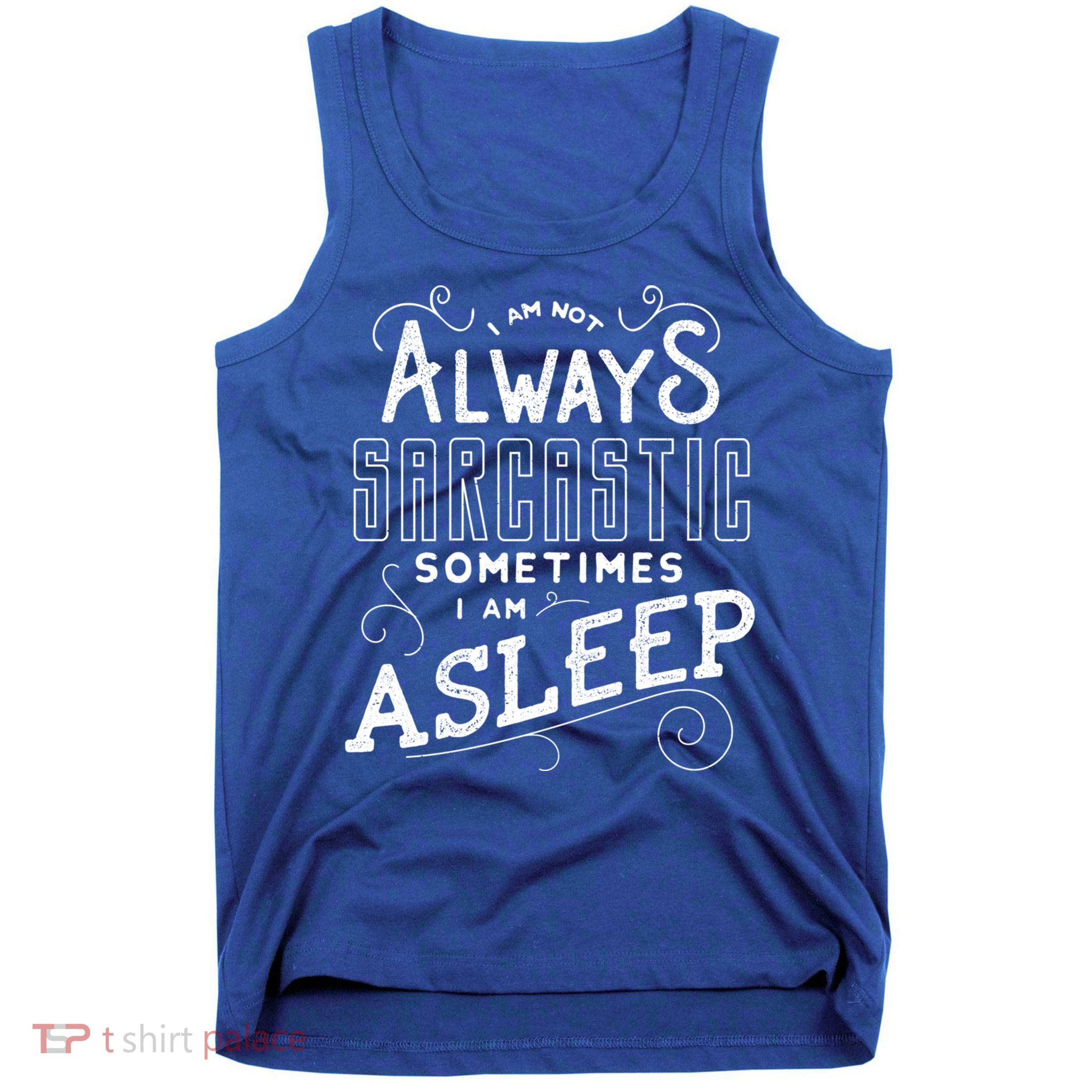 I Am Not Always Sarcastic Sometimes I Am Asleep Gift Tank Top