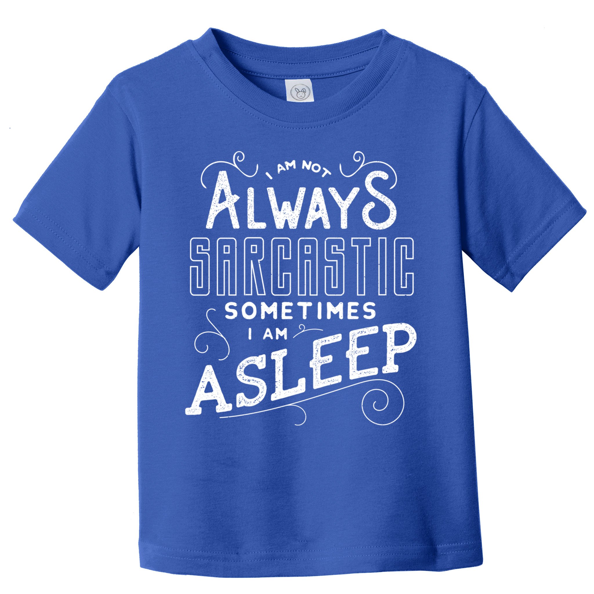 I Am Not Always Sarcastic Sometimes I Am Asleep Gift Toddler T-Shirt