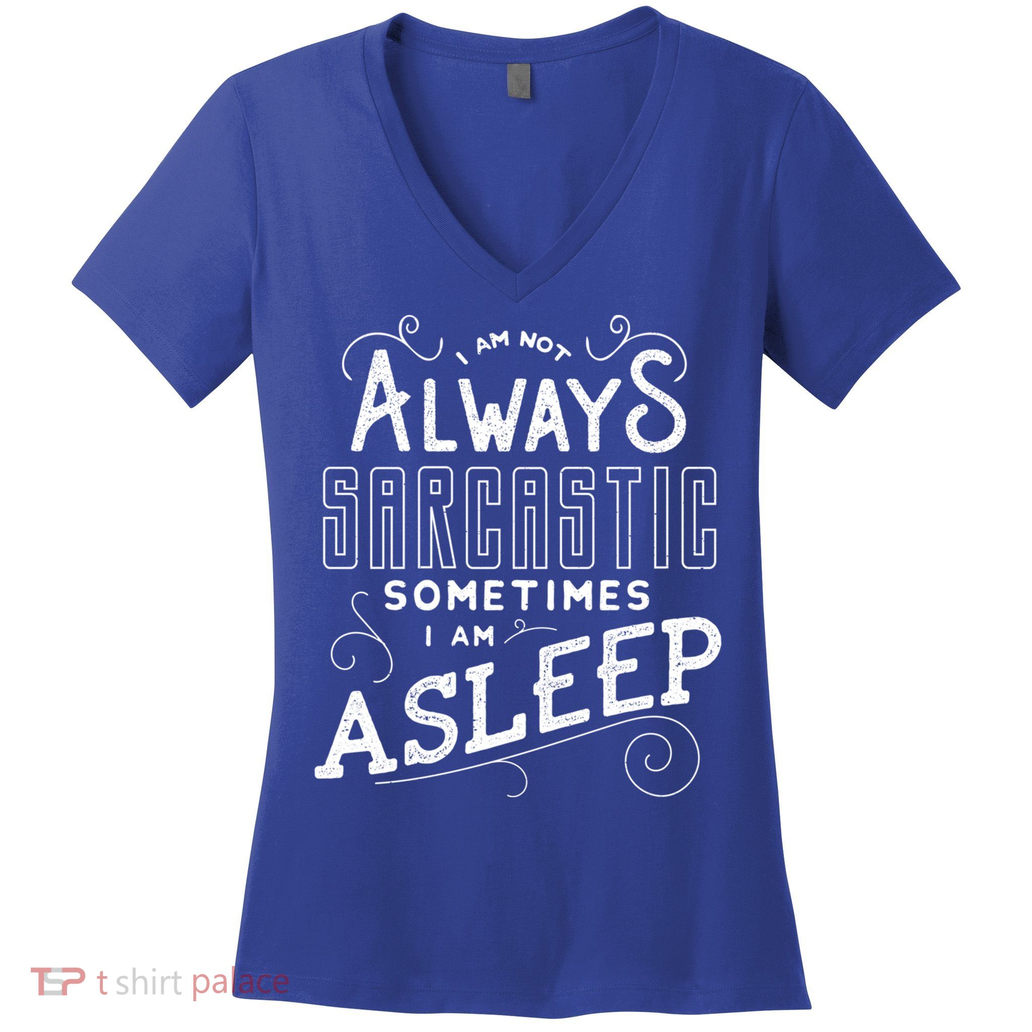 I Am Not Always Sarcastic Sometimes I Am Asleep Gift Women's V-Neck T-Shirt