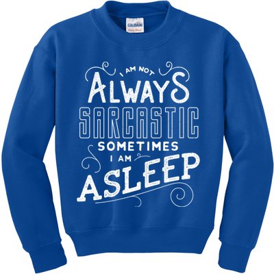 I Am Not Always Sarcastic Sometimes I Am Asleep Gift Kids Sweatshirt
