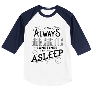 I Am Not Always Sarcastic Sometimes I Am Asleep Gift Baseball Sleeve Shirt