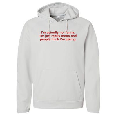 IM Actually Not Funny IM Just Really Mean And People Think Performance Fleece Hoodie