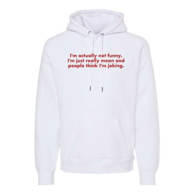 IM Actually Not Funny IM Just Really Mean And People Think Premium Hoodie