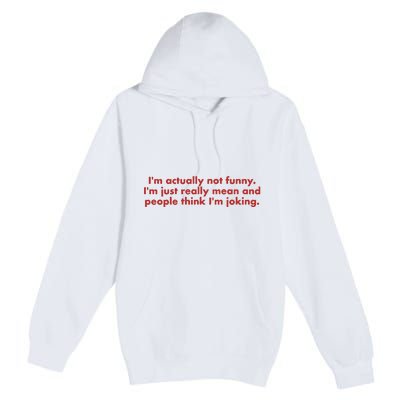 IM Actually Not Funny IM Just Really Mean And People Think Premium Pullover Hoodie