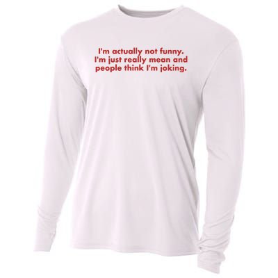 IM Actually Not Funny IM Just Really Mean And People Think Cooling Performance Long Sleeve Crew