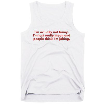 IM Actually Not Funny IM Just Really Mean And People Think Tank Top