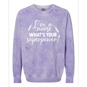 Im A Nurse Whats Your Superpower? Funny Nurse Gift Colorblast Crewneck Sweatshirt