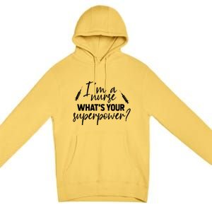 Im A Nurse Whats Your Superpower? Funny Nurse Gift Premium Pullover Hoodie