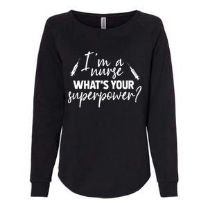 Im A Nurse Whats Your Superpower? Funny Nurse Gift Womens California Wash Sweatshirt