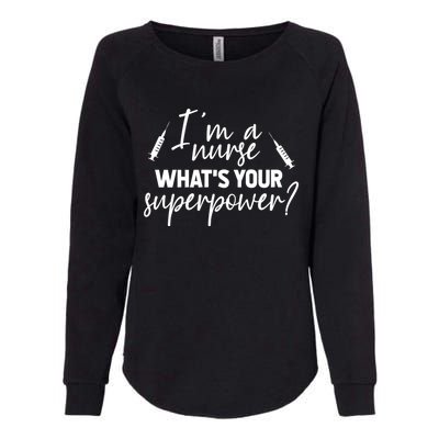 Im A Nurse Whats Your Superpower? Funny Nurse Gift Womens California Wash Sweatshirt