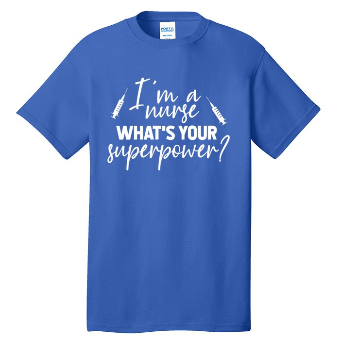 Im A Nurse Whats Your Superpower? Funny Nurse Gift Tall T-Shirt