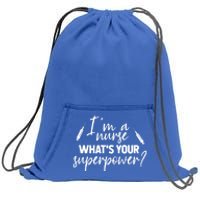 Im A Nurse Whats Your Superpower? Funny Nurse Gift Sweatshirt Cinch Pack Bag