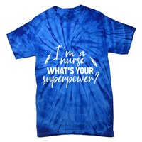 Im A Nurse Whats Your Superpower? Funny Nurse Gift Tie-Dye T-Shirt