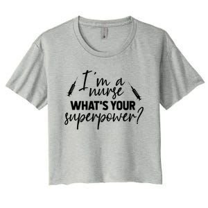 Im A Nurse Whats Your Superpower? Funny Nurse Gift Women's Crop Top Tee