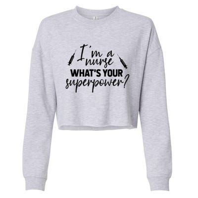 Im A Nurse Whats Your Superpower? Funny Nurse Gift Cropped Pullover Crew