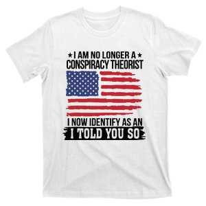 I Am No Longer A Conspiracy Theorist As An I Told You So T-Shirt