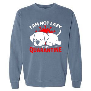 I Am Not Lazy Im In Quarantine Garment-Dyed Sweatshirt