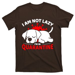 I Am Not Lazy Im In Quarantine T-Shirt