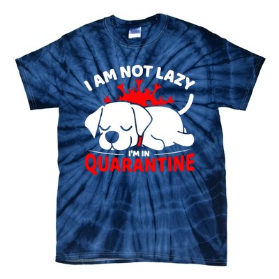 I Am Not Lazy Im In Quarantine Tie-Dye T-Shirt