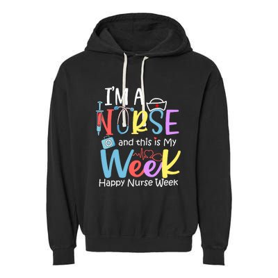 IM A Nurse And This Is My Week Happy Nurse Week Garment-Dyed Fleece Hoodie