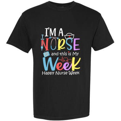 IM A Nurse And This Is My Week Happy Nurse Week Garment-Dyed Heavyweight T-Shirt